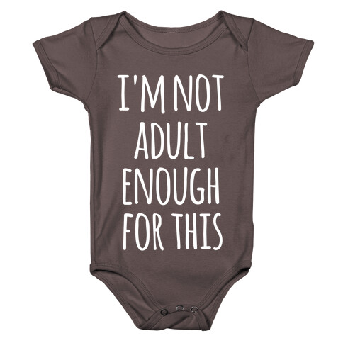 I'm Not Adult Enough For This Baby One-Piece