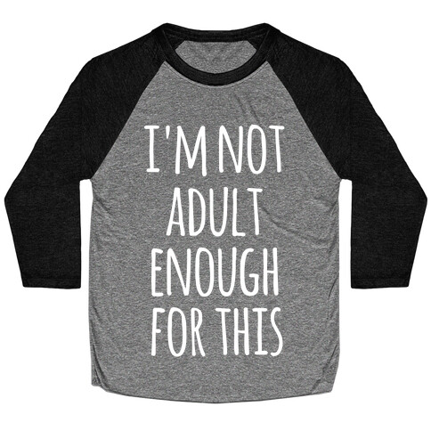 I'm Not Adult Enough For This Baseball Tee