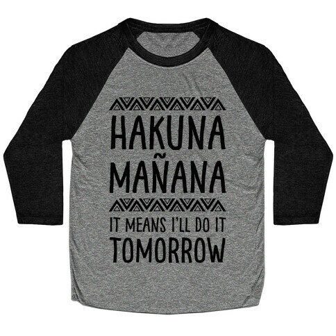 Hakuna Maana It Means I'll Do It Tomorrow Baseball Tee