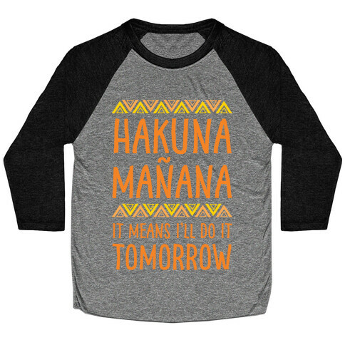 Hakuna Manana It Means I'll Do It Tomorrow Baseball Tee