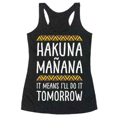 Hakuna Manana It Means I'll Do It Tomorrow Racerback Tank Top