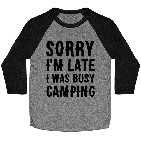 Sorry I'm Late I Was Busy Camping Baseball Tee