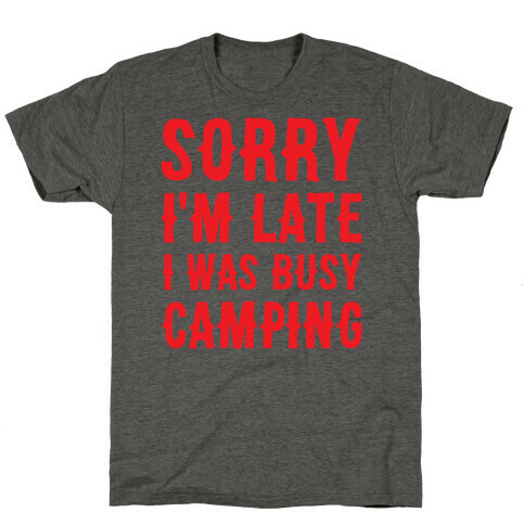 Sorry I'm Late I Was Busy Camping T-Shirt