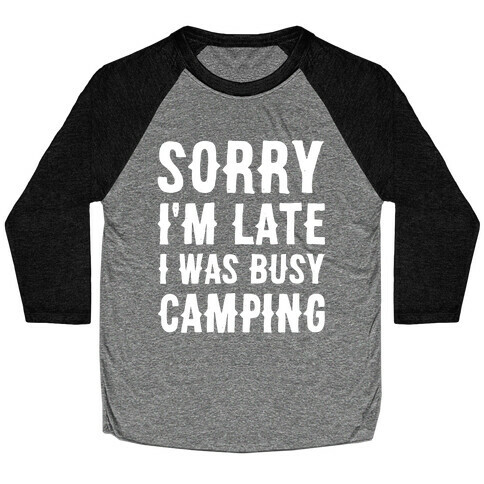 Sorry I'm Late I Was Busy Camping Baseball Tee