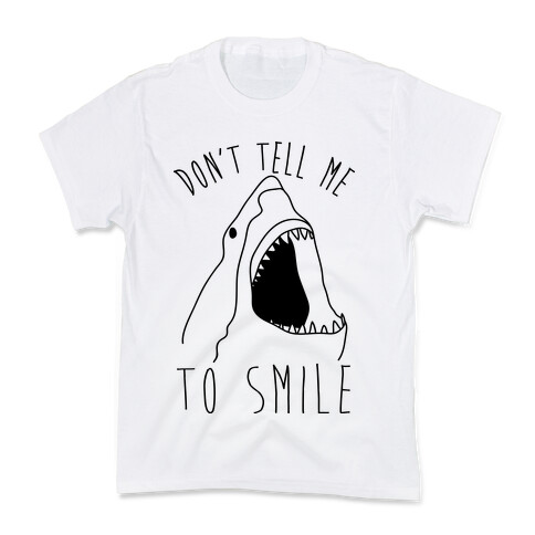 Don't Tell Me To Smile Shark Kids T-Shirt