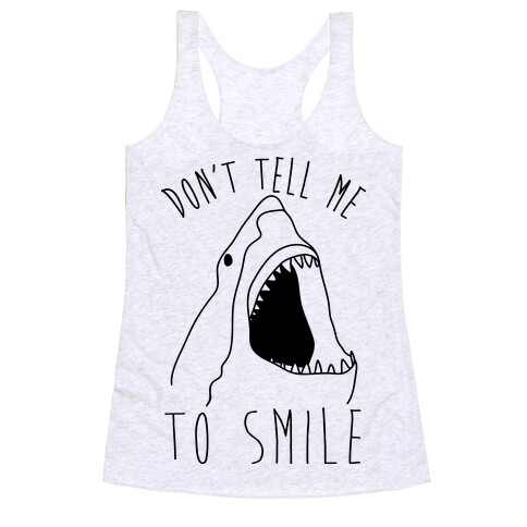 Don't Tell Me To Smile Shark Racerback Tank Top