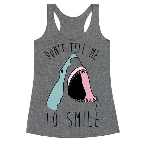 Don't Tell Me To Smile Shark Racerback Tank Top