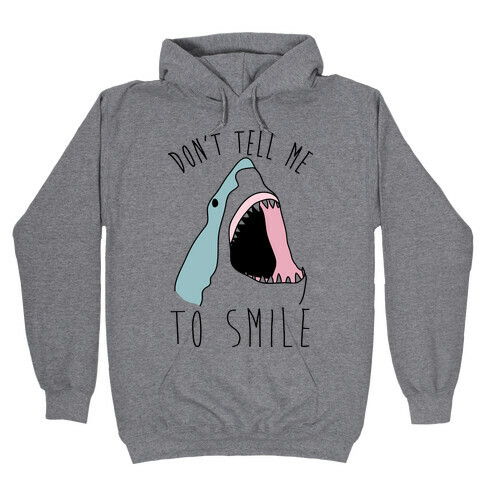 Don't Tell Me To Smile Shark Hooded Sweatshirt