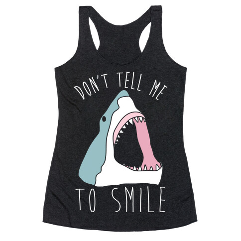 Don't Tell Me To Smile Shark Racerback Tank Top