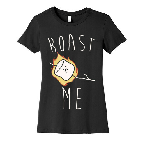 Roast Me Womens T-Shirt