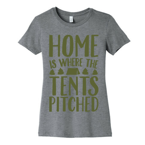 Home Is Where The Tents Pitched Womens T-Shirt