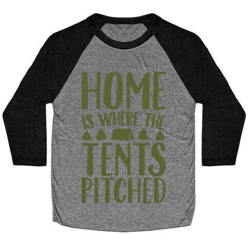 Home Is Where The Tents Pitched Baseball Tee