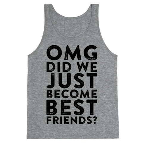 OMG Did We Just Become Best Friends Tank Top