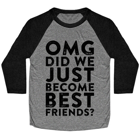 OMG Did We Just Become Best Friends Baseball Tee