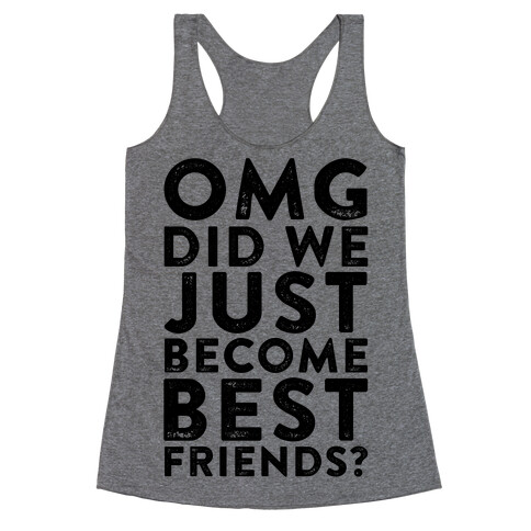 OMG Did We Just Become Best Friends Racerback Tank Top