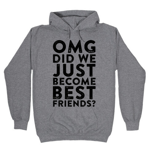 OMG Did We Just Become Best Friends Hooded Sweatshirt