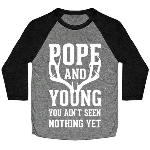 Pope and Young You Ain't Seen Nothing Yet Baseball Tee