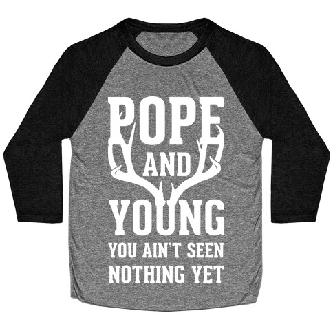 Pope and Young You Ain't Seen Nothing Yet Baseball Tee