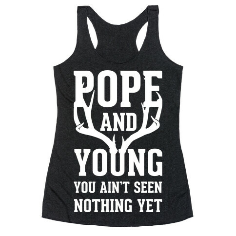 Pope and Young You Ain't Seen Nothing Yet Racerback Tank Top