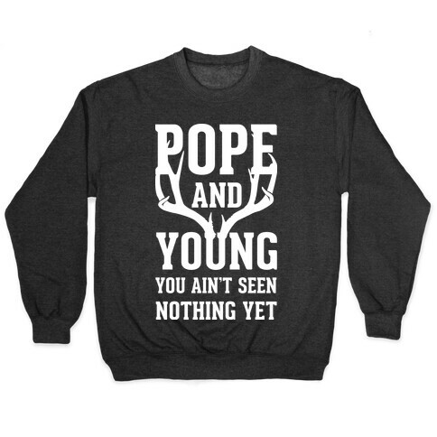 Pope and Young You Ain't Seen Nothing Yet Pullover