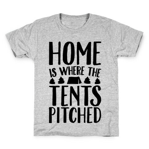 Home Is Where The Tents Pitched Kids T-Shirt