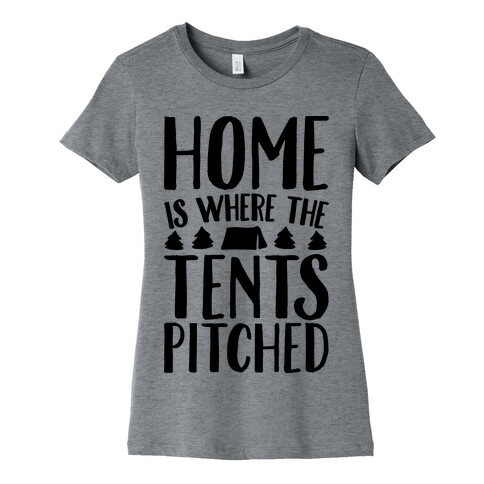 Home Is Where The Tents Pitched Womens T-Shirt