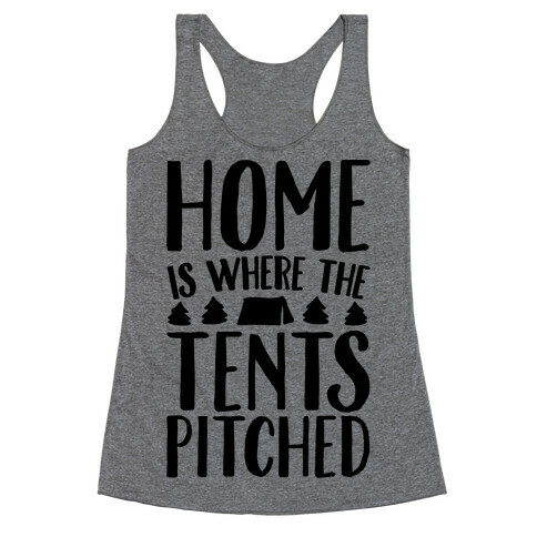 Home Is Where The Tents Pitched Racerback Tank Top