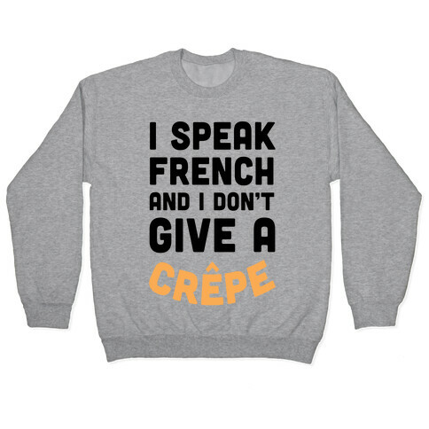 I Speak French And I Don't Give A Crepe Pullover