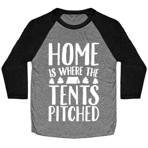 Home Is Where The Tents Pitched Baseball Tee