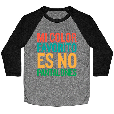 Mi Color Favorito Es No Pantalones Baseball Tee