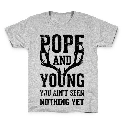 Pope and Young You Ain't Seen Nothing Yet Kids T-Shirt