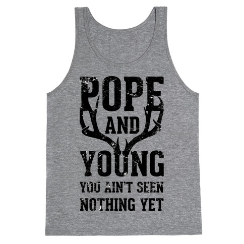 Pope and Young You Ain't Seen Nothing Yet Tank Top