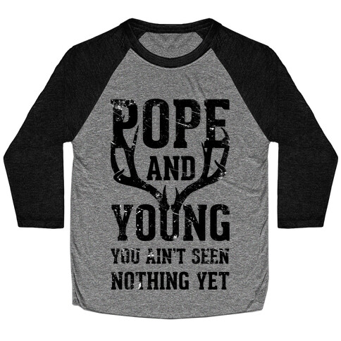 Pope and Young You Ain't Seen Nothing Yet Baseball Tee