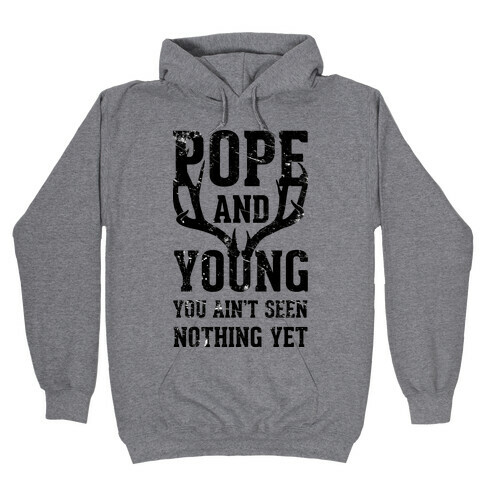 Pope and Young You Ain't Seen Nothing Yet Hooded Sweatshirt