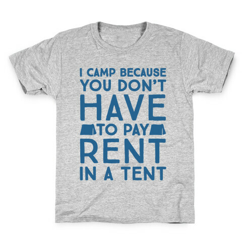 You Don't Have To Pay Rent In A Tent Kids T-Shirt