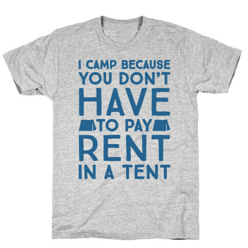 You Don't Have To Pay Rent In A Tent T-Shirt