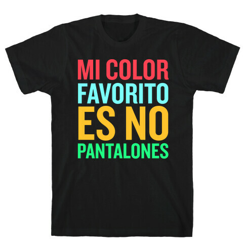 Mi Color Favorito Es No Pantalones T-Shirt