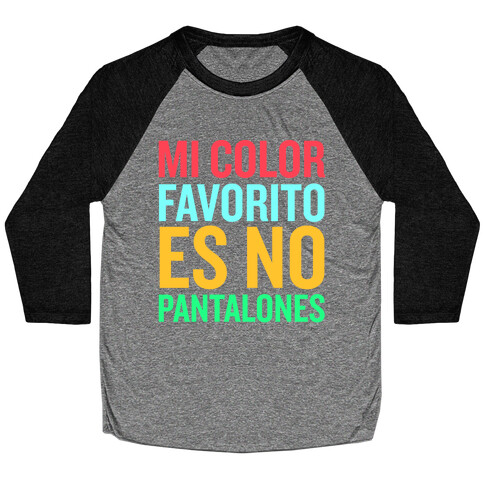 Mi Color Favorito Es No Pantalones Baseball Tee