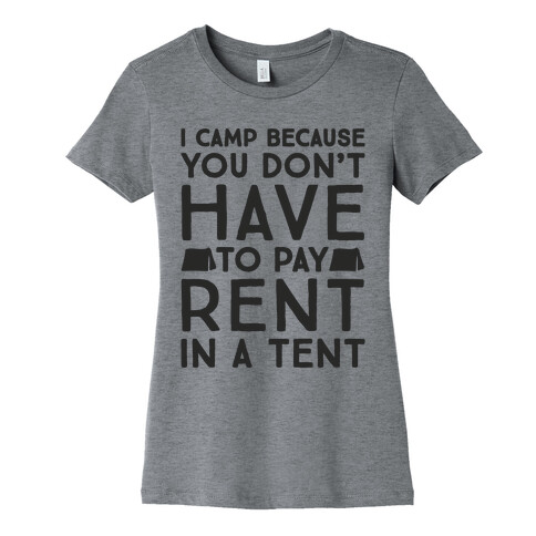 You Don't Have To Pay Rent In A Tent Womens T-Shirt