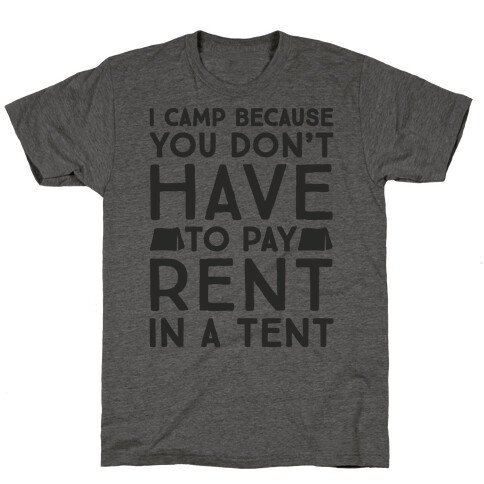 You Don't Have To Pay Rent In A Tent T-Shirt