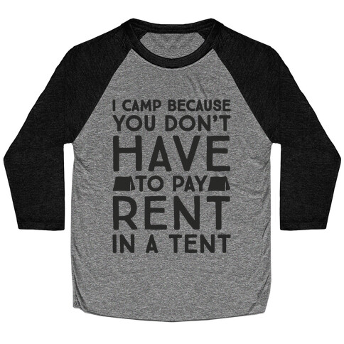 You Don't Have To Pay Rent In A Tent Baseball Tee