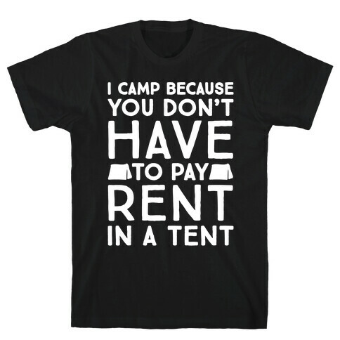 You Don't Have To Pay Rent In A Tent T-Shirt