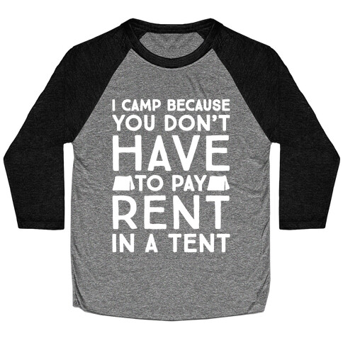 You Don't Have To Pay Rent In A Tent Baseball Tee