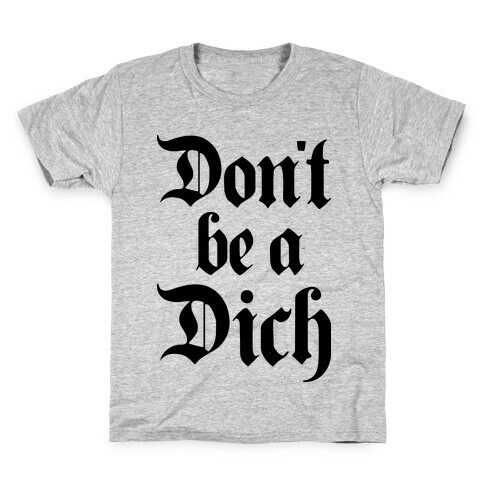 Don't Be A Dich Kids T-Shirt