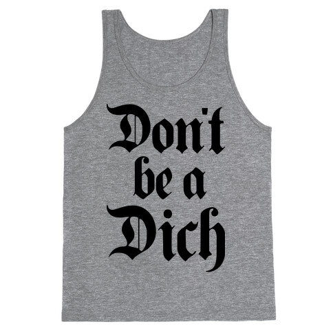 Don't Be A Dich Tank Top