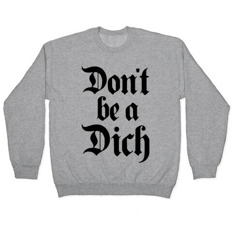 Don't Be A Dich Pullover