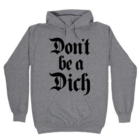 Don't Be A Dich Hooded Sweatshirt