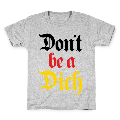 Don't Be A Dich Kids T-Shirt