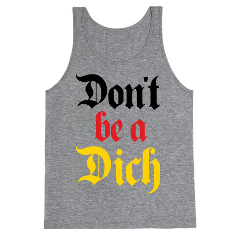 Don't Be A Dich Tank Top