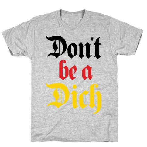 Don't Be A Dich T-Shirt